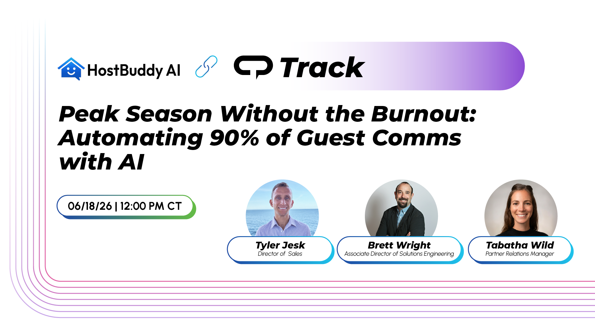 Event banner for HostBuddy AI Track: title 'Peak Season Without the Burnout: Automating 90% of Guest Comms with AI'. Date/time 06/18/26 12:00 PM CT; three speaker headshots with names and titles: Tyler Jesk, Director of Sales; Brett Wright, Associate Director of Solutions Engineering; Tabatha Wild, Partner Relations Manager.